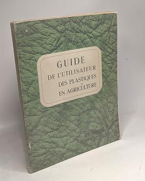 Guide de l'utilisateur des plastiques en agriculture / numéro 9 spécial: les cahiers de l'utilisa...