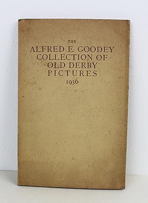 Seller image for The Alfred E. Goodey Collection of Old Derby Pictures Given to his Townsmen April 24th. 1936 for sale by Peak Dragon Bookshop 39 Dale Rd Matlock