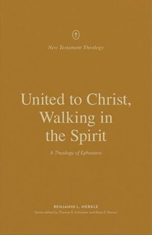Seller image for United to Christ, Walking in the Spirit : A Theology of Ephesians for sale by GreatBookPrices