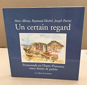 Bild des Verkufers fr Un certain regard/ promenade en haute-provence entre dessin & posie zum Verkauf von librairie philippe arnaiz