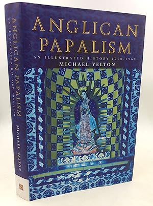 ANGLICAN PAPALISM: A History: 1900-1960