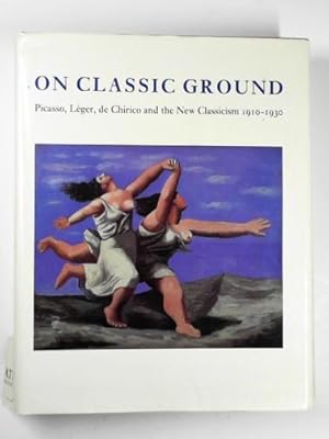 Imagen del vendedor de On classic ground: Picasso, Leger, De Chirico and the New Classicism 1910-1930 a la venta por Cotswold Internet Books