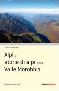 Alpi e storie di alpi della Valle Morobbia.