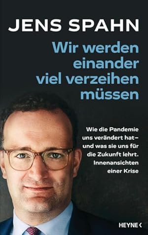 Bild des Verkufers fr Wir werden einander viel verzeihen mssen : Wie die Pandemie uns verndert hat - und was sie uns fr die Zukunft lehrt. Innenansichten einer Krise zum Verkauf von AHA-BUCH GmbH