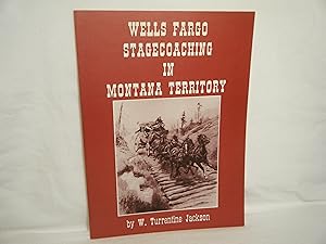 Immagine del venditore per Wells Fargo Stagecoaching in Montana Territory venduto da curtis paul books, inc.