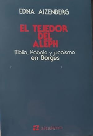 Seller image for El tejedor del Aleph. Biblia, kbala y judasmo en Borges for sale by Librera Reencuentro
