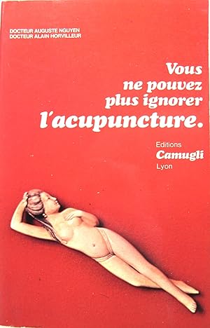 Image du vendeur pour Vous ne pouvez plus ignorer l'Acupuncture. mis en vente par Philippe Lucas Livres Anciens