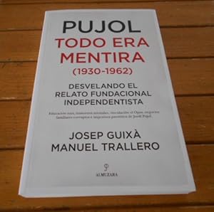 Imagen del vendedor de Pujol: todo era mentira (1930-1962) Desvelando el relato fundacional independentista. 1a. EDICIN a la venta por Librera Camino Bulnes