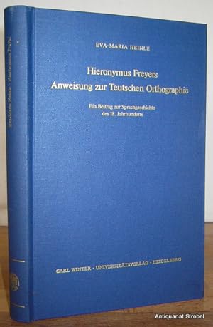 Hieronymus Freyers Anweisung zur Teutschen Orthographie. Ein Beitrag zur Sprachgeschichte des 18....