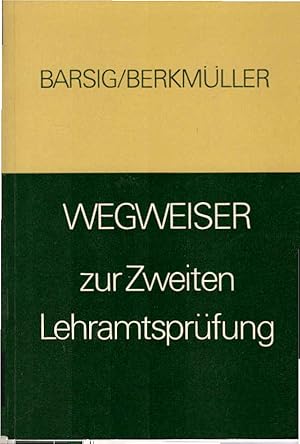 Wegweiser zur zweiten Lehramtsprüfung. Walter Barsig ; Hans Berkmüller