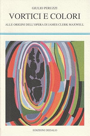 Vortici e colori : alle origini dell'opera di James Clerk Maxwell