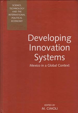 Seller image for Developing Innovation Systems : Mexico in a Global Context. Science, technology, and the international political economy series for sale by Schrmann und Kiewning GbR