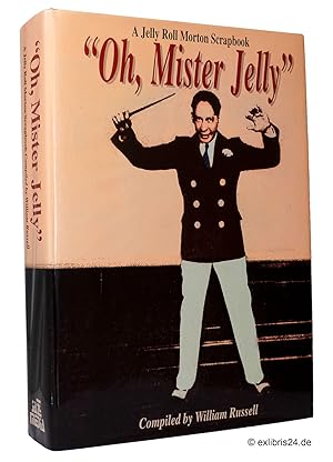 Seller image for Oh, Mister Jelly : A Jelly Roll Morton Scrapbook : Compiled by William Russell for sale by exlibris24 Versandantiquariat