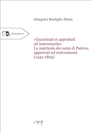 Seller image for Examinati et approbati ad instrumenda. La matricola dei notai di Padova, approvati ad instrumenta (1432-1803) for sale by Libreria Studio Bosazzi