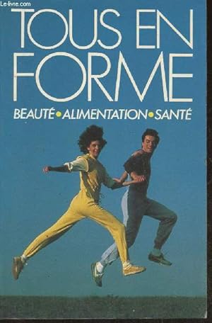 Seller image for Tous en forme! Beauté, alimentation, santé for sale by Le-Livre