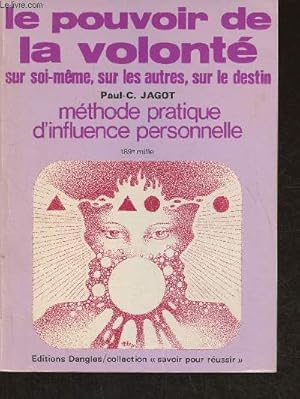 Image du vendeur pour Le pouvoir de la volont sur soi-mme, sur les autres, sur le destin- mthode pratique d'influence personnelle mis en vente par Le-Livre