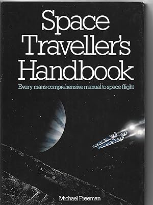 Space Traveller's Handbook. Every Man's Comprehensive Manual to Space Flight