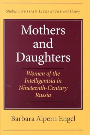 Seller image for Mothers and Daughters : Women of the Intelligentsia in Nineteenth-Century Russia for sale by GreatBookPricesUK