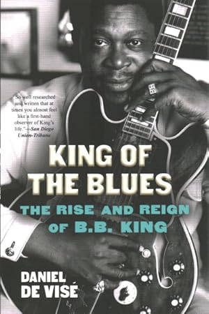 Seller image for King of the Blues : The Rise and Reign of B. B. King for sale by GreatBookPrices