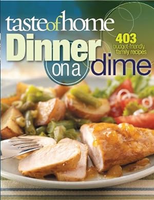 Imagen del vendedor de Taste of Home: Dinner on a Dime: 403 Budget-Friendly Family Recipes a la venta por Reliant Bookstore