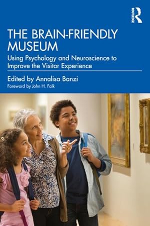 Bild des Verkufers fr The Brain-Friendly Museum : Using Psychology and Neuroscience to Improve the Visitor Experience zum Verkauf von AHA-BUCH GmbH