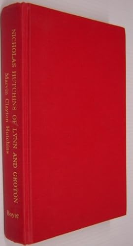 Nicholas Hutchins of Lynn & Groton, Massachusetts & His Descendants with a Genealogy of Allied Fa...