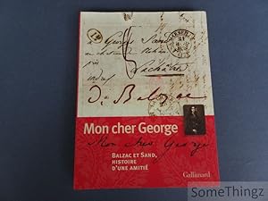 Mon cher George. Balzac et Sand, histoire d'une amitié.