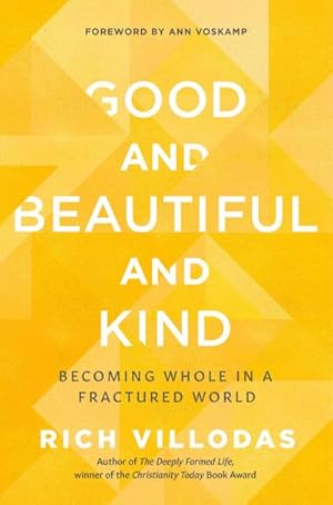 Bild des Verkufers fr Good and Beautiful and Kind: Becoming Whole in a Fractured World zum Verkauf von AHA-BUCH GmbH