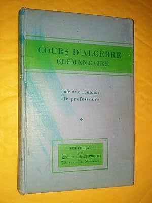 Seller image for Cours d'algbre lmentaire conforme aux derniers programmes de l'enseignement secondaire, classes de seconde, de premi;re et de philosophie, nouvelle dition for sale by Claudine Bouvier