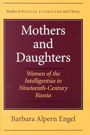 Seller image for Mothers and Daughters : Women of the Intelligentsia in Nineteenth-Century Russia for sale by GreatBookPrices