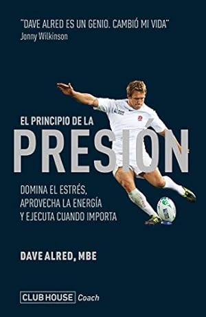 Seller image for El principio de la presin: Domina el estrs, aprovecha la energa y ejecuta cuando importa (ClubHouse Coach) (Spanish Edition). for sale by INGARDIO