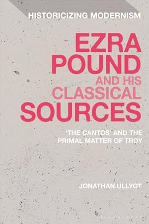 Image du vendeur pour Ezra Pound and His Classical Sources : The Cantos and the Primal Matter of Troy mis en vente par GreatBookPrices