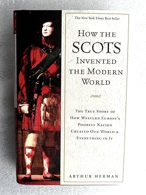 Seller image for How the Scots Invented the Modern World: The True Story of How Western Europe's Poorest Nation Created Our World & Everything In It for sale by crossborderbooks