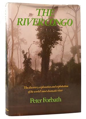 Seller image for THE RIVER CONGO The Discovery, Exploration and Exploitation of the World's Most Dramatic Rivers for sale by Rare Book Cellar