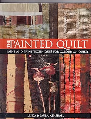 Seller image for The Painted Quilt: Paint and Print Techniques for Colour on Quilts for sale by Riverhorse Books