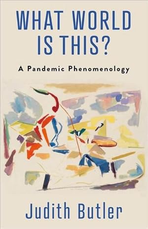 Bild des Verkufers fr What World Is This? : A Pandemic Phenomenology zum Verkauf von AHA-BUCH GmbH