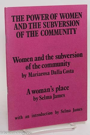 Imagen del vendedor de The power of women and subversion of the community. Second edition. Women and the subversion of the community by Mariarosa Dalla Costa [with] A woman's place by Selma James a la venta por Bolerium Books Inc.