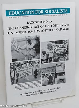 Seller image for Background to 'The Changing Face of U.S. Politics' and 'U.S. Imperialism Has Lost the Cold War' for sale by Bolerium Books Inc.