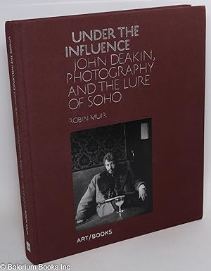 Seller image for Under the Influence: John Deakin, photography & the lure of Soho for sale by Bolerium Books Inc.