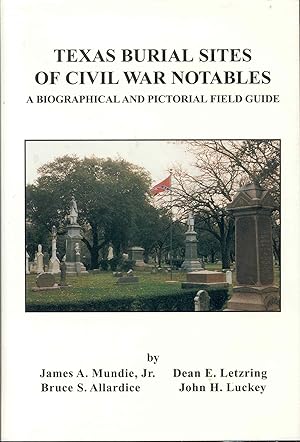 Imagen del vendedor de Texas Burial Sites of Civil War Notables: A Biographical and Pictorial Field Guide a la venta por Bookmarc's