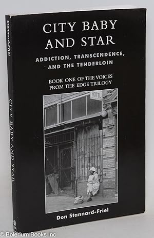 Image du vendeur pour City Baby and Star; Addiction, Transcendence, and the Tenderloin. Book One of the Voices from the Edge trilogy mis en vente par Bolerium Books Inc.