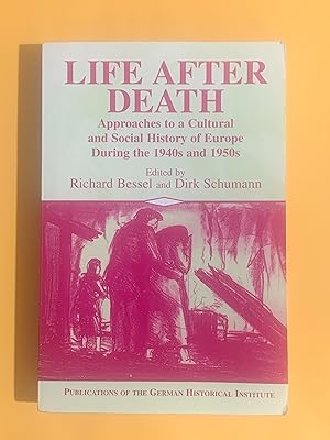 Bild des Verkufers fr Life After Death: Approaches to a Cultural and Social History of Europe During the 1940s and 1950s (Publications of the German Historical Institute) zum Verkauf von Exchange Value Books