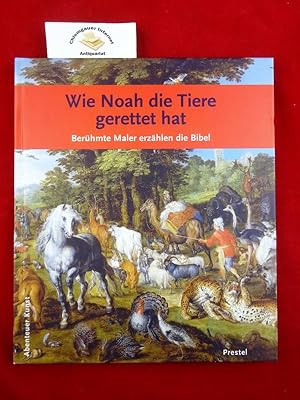 Wie Noah die Tiere gerettet hat: berühmte Maler erzählen die Bibel.