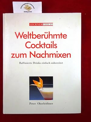 Weltberühmte Cocktails zum Nachmixen : Raffinierte Drinks einfach zubereitet.