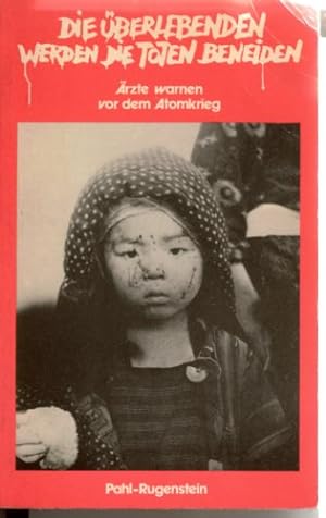 Seller image for Die berlebenden werden die Toten beneiden. rzte warnen vor dem Atomkrieg. for sale by Gabis Bcherlager