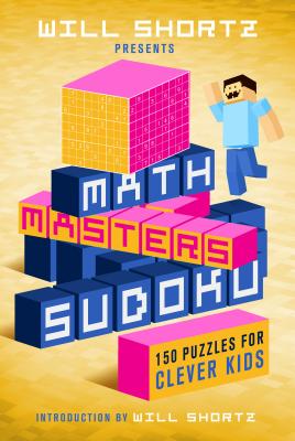 Imagen del vendedor de Will Shortz Presents Math Masters Sudoku: 150 Puzzles for Clever Kids: Sudoku for Kids Volume 1 (Paperback or Softback) a la venta por BargainBookStores