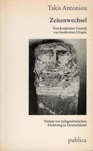 Seller image for Zeitenwechsel : von konkreter Gestalt zur konkreten Utopie: Notate zur zeitgenssischen Dichtung in Deutschland. bertr. aus d. Griech. von Spyros Bokos u. Lorenz Wilkens for sale by Versandantiquariat Nussbaum