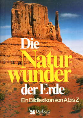 Die Naturwunder der Erde. Ein Bildlexikon von A bis Z.