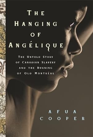 Imagen del vendedor de Hanging of Angelique : The Untold Story of Canadian Slavery and the Burning of Old Montreal a la venta por GreatBookPrices
