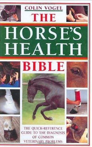 Bild des Verkufers fr The Horse's Health Bible: The Horse Owner's Veterinary Problem Solver zum Verkauf von WeBuyBooks